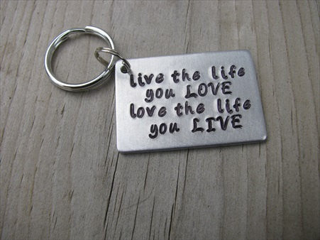 Inspiration Keychain, "live the life you LOVE love the life you LIVE" - Hand Stamped Metal Keychain
